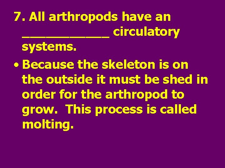 7. All arthropods have an ______ circulatory systems. • Because the skeleton is on