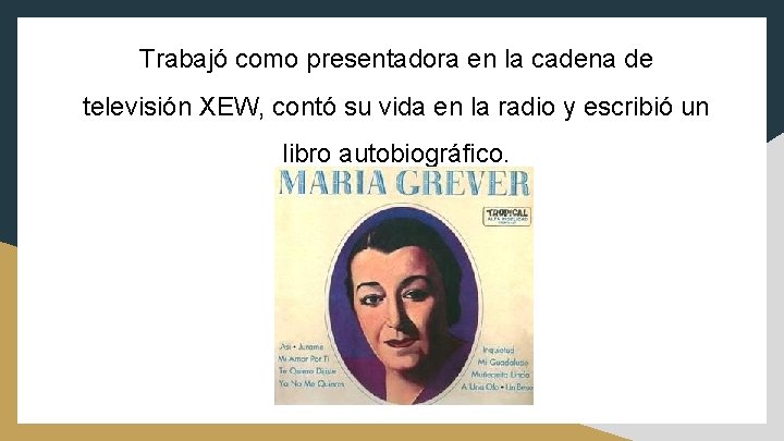 Trabajó como presentadora en la cadena de televisión XEW, contó su vida en la