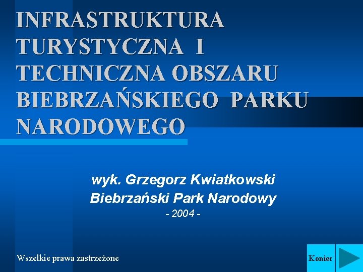 INFRASTRUKTURA TURYSTYCZNA I TECHNICZNA OBSZARU BIEBRZAŃSKIEGO PARKU NARODOWEGO wyk. Grzegorz Kwiatkowski Biebrzański Park Narodowy