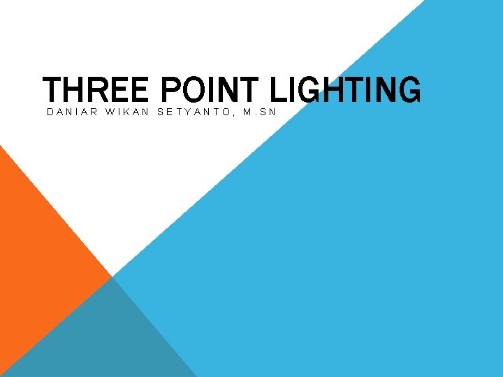 THREE POINT LIGHTING DANIAR WIKAN SETYANTO, M. SN 