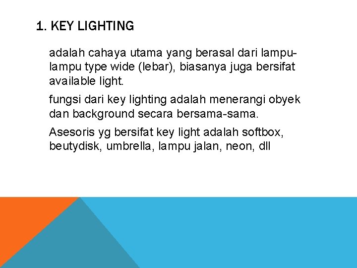 1. KEY LIGHTING adalah cahaya utama yang berasal dari lampu type wide (lebar), biasanya