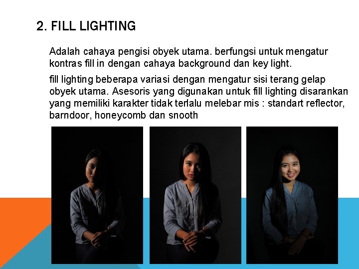 2. FILL LIGHTING Adalah cahaya pengisi obyek utama. berfungsi untuk mengatur kontras fill in