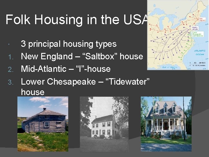 Folk Housing in the USA 3 principal housing types 1. New England – “Saltbox”