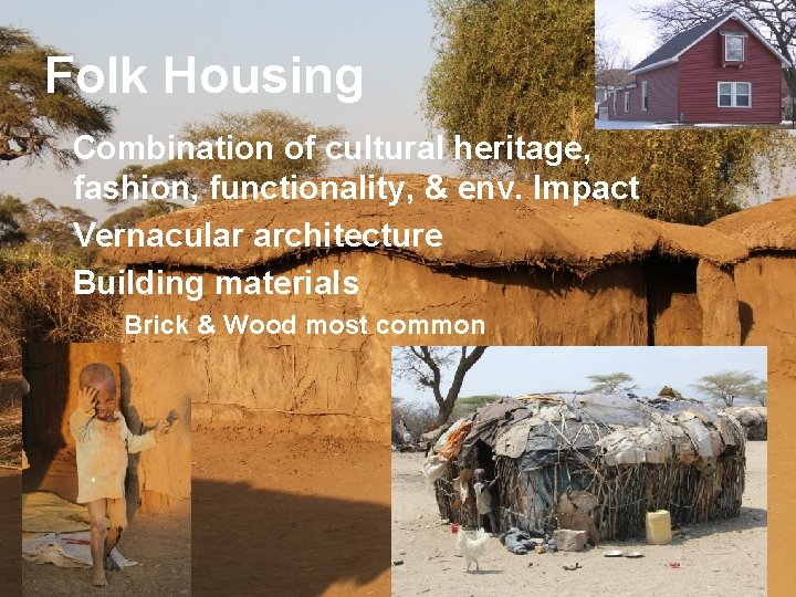 Folk Housing Combination of cultural heritage, fashion, functionality, & env. Impact Vernacular architecture Building