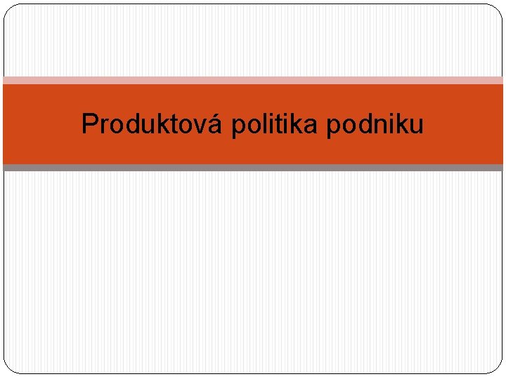 Produktová politika podniku 