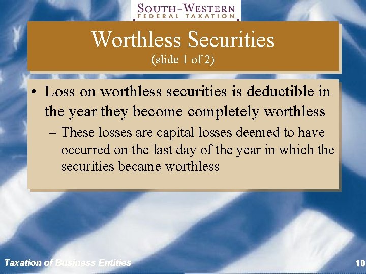 Worthless Securities (slide 1 of 2) • Loss on worthless securities is deductible in