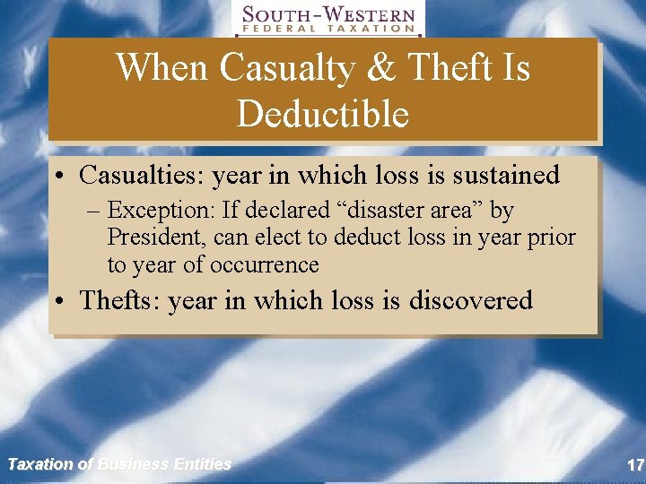 When Casualty & Theft Is Deductible • Casualties: year in which loss is sustained