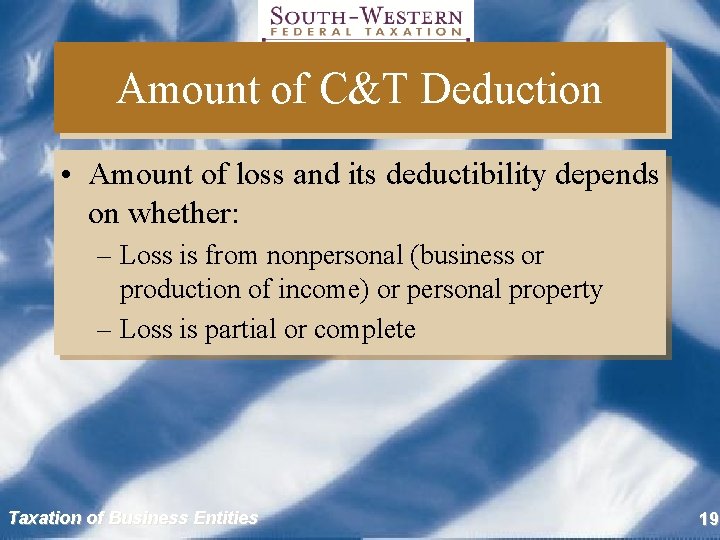 Amount of C&T Deduction • Amount of loss and its deductibility depends on whether: