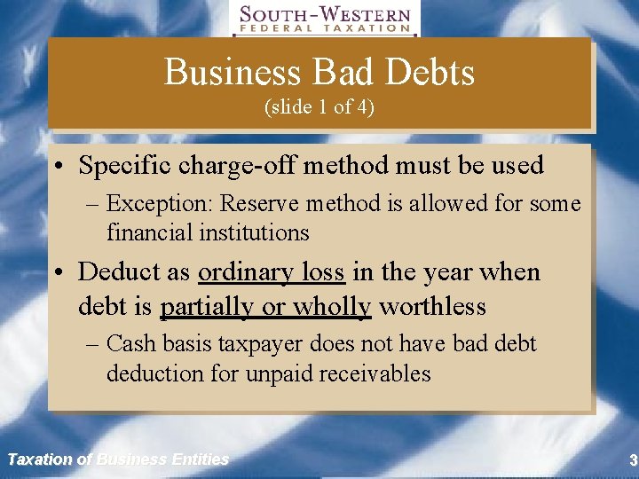 Business Bad Debts (slide 1 of 4) • Specific charge-off method must be used