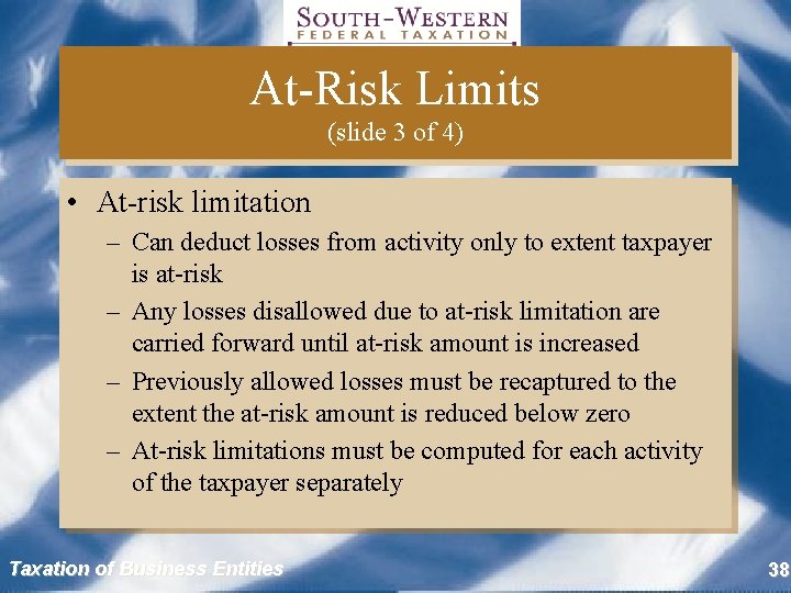 At-Risk Limits (slide 3 of 4) • At-risk limitation – Can deduct losses from