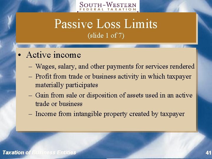 Passive Loss Limits (slide 1 of 7) • Active income – Wages, salary, and