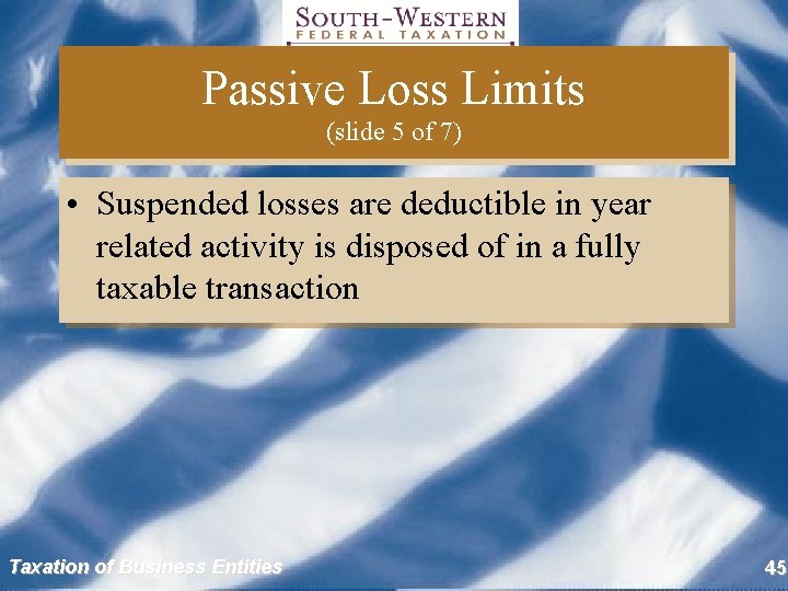 Passive Loss Limits (slide 5 of 7) • Suspended losses are deductible in year