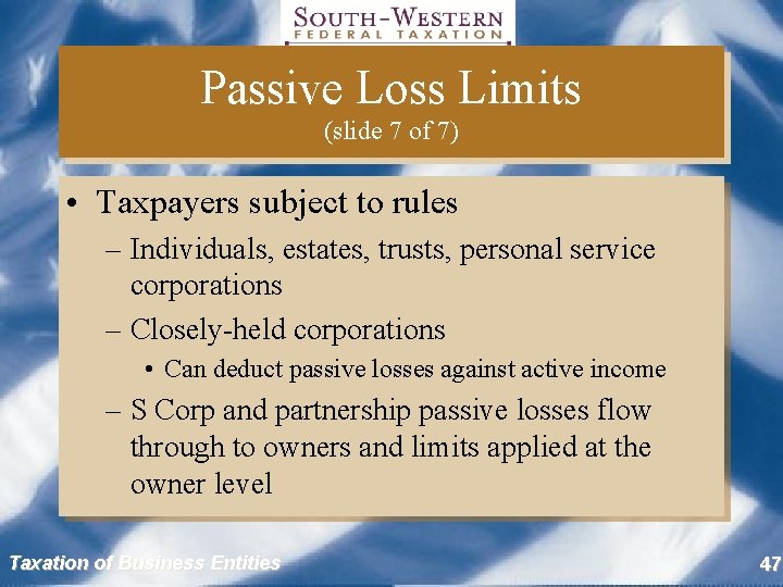 Passive Loss Limits (slide 7 of 7) • Taxpayers subject to rules – Individuals,