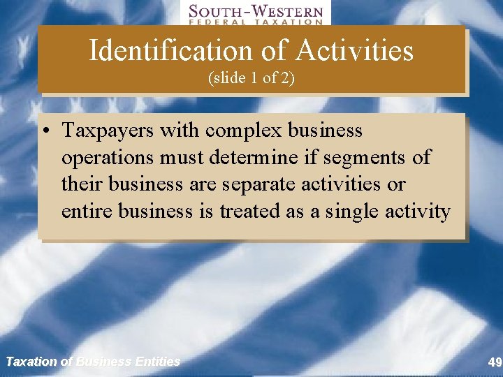 Identification of Activities (slide 1 of 2) • Taxpayers with complex business operations must