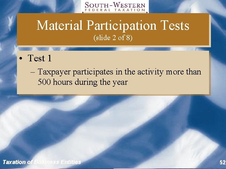 Material Participation Tests (slide 2 of 8) • Test 1 – Taxpayer participates in