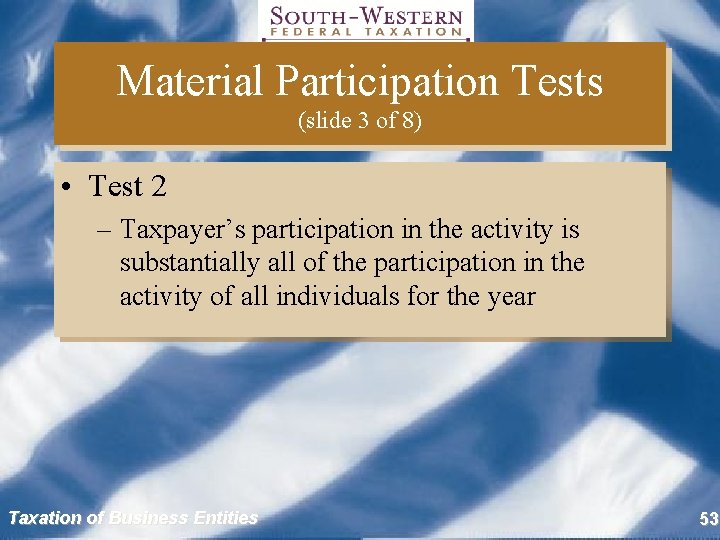 Material Participation Tests (slide 3 of 8) • Test 2 – Taxpayer’s participation in
