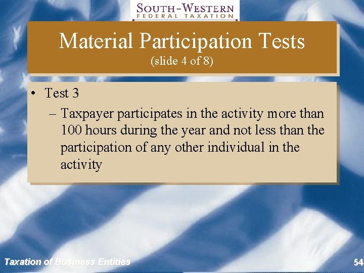 Material Participation Tests (slide 4 of 8) • Test 3 – Taxpayer participates in