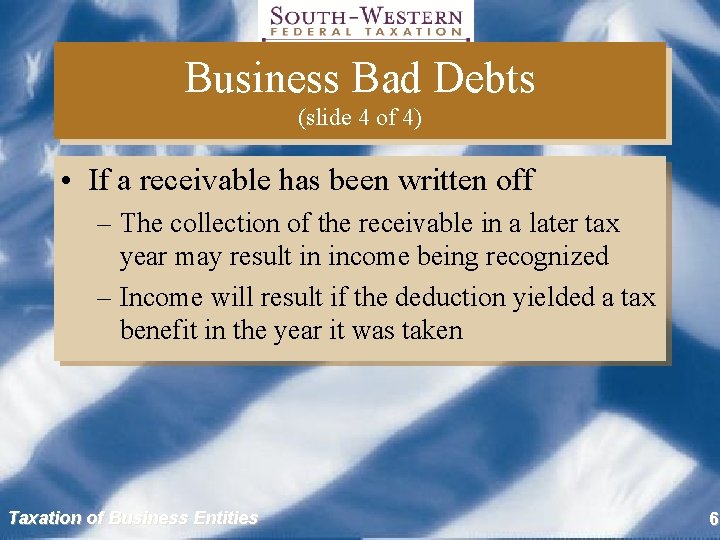 Business Bad Debts (slide 4 of 4) • If a receivable has been written