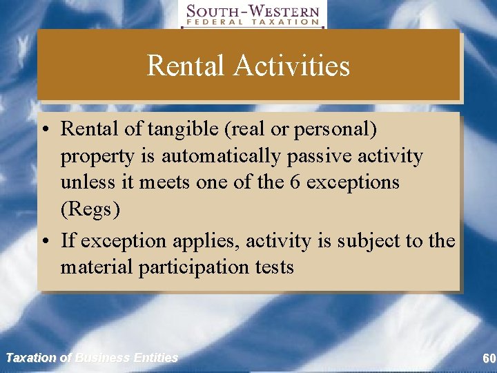 Rental Activities • Rental of tangible (real or personal) property is automatically passive activity