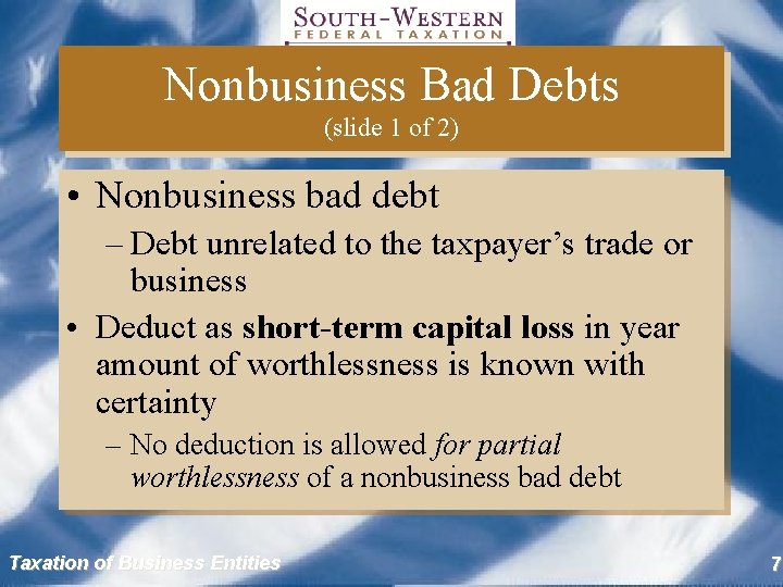 Nonbusiness Bad Debts (slide 1 of 2) • Nonbusiness bad debt – Debt unrelated