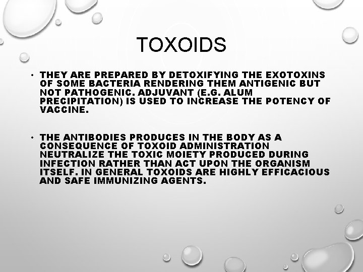 TOXOIDS • THEY ARE PREPARED BY DETOXIFYING THE EXOTOXINS OF SOME BACTERIA RENDERING THEM
