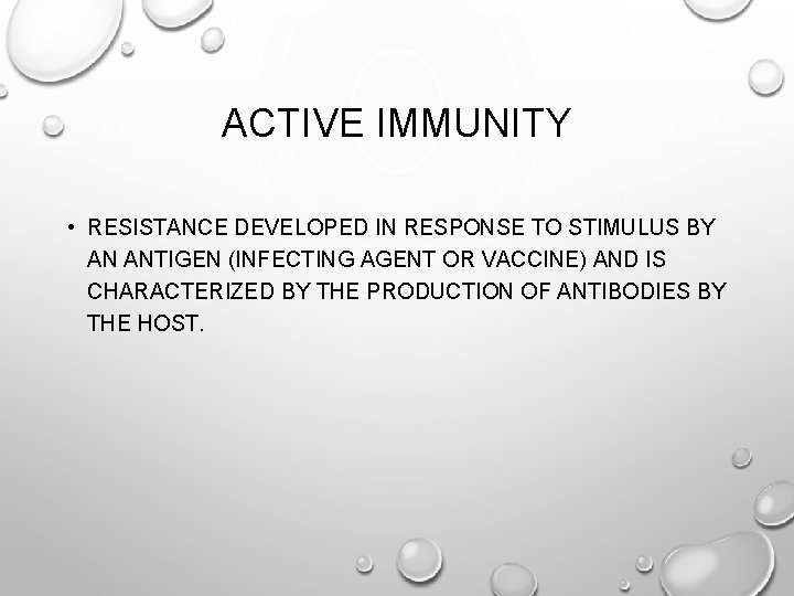 ACTIVE IMMUNITY • RESISTANCE DEVELOPED IN RESPONSE TO STIMULUS BY AN ANTIGEN (INFECTING AGENT