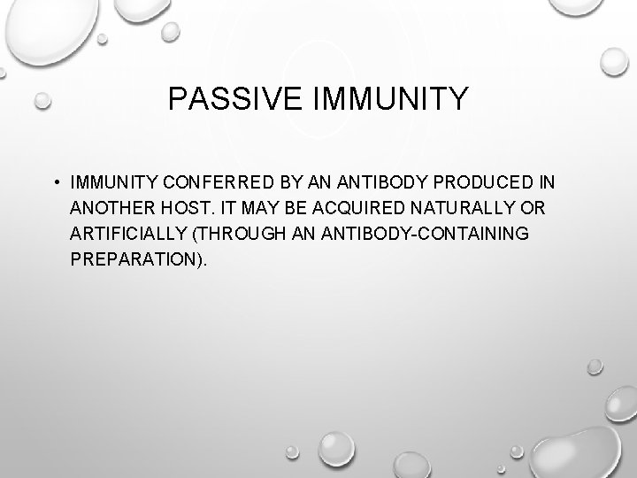 PASSIVE IMMUNITY • IMMUNITY CONFERRED BY AN ANTIBODY PRODUCED IN ANOTHER HOST. IT MAY