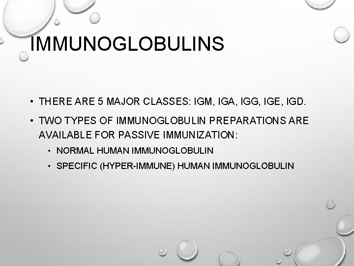 IMMUNOGLOBULINS • THERE ARE 5 MAJOR CLASSES: IGM, IGA, IGG, IGE, IGD. • TWO