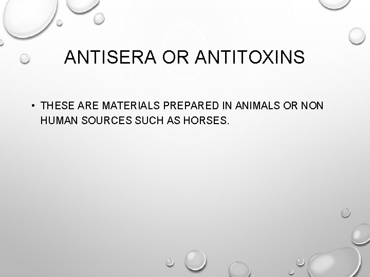 ANTISERA OR ANTITOXINS • THESE ARE MATERIALS PREPARED IN ANIMALS OR NON HUMAN SOURCES