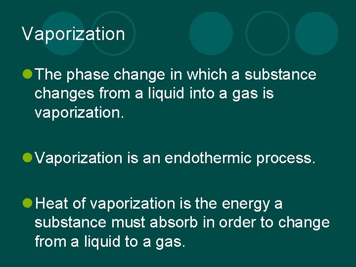 Vaporization l The phase change in which a substance changes from a liquid into