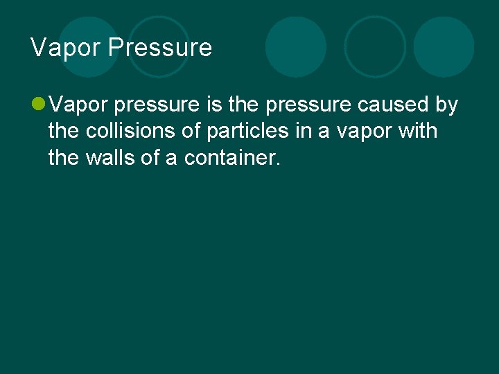 Vapor Pressure l Vapor pressure is the pressure caused by the collisions of particles