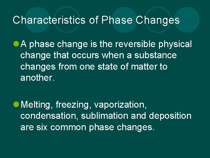 Characteristics of Phase Changes l A phase change is the reversible physical change that