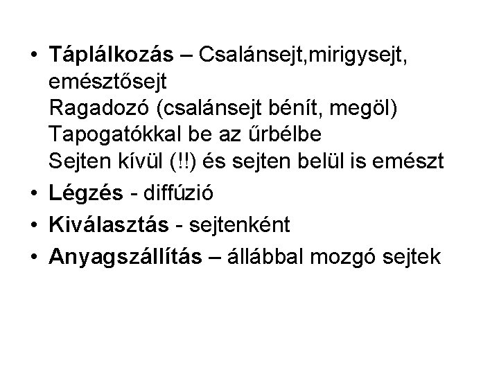  • Táplálkozás – Csalánsejt, mirigysejt, emésztősejt Ragadozó (csalánsejt bénít, megöl) Tapogatókkal be az