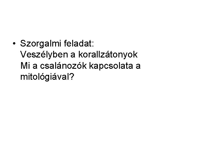  • Szorgalmi feladat: Veszélyben a korallzátonyok Mi a csalánozók kapcsolata a mitológiával? 