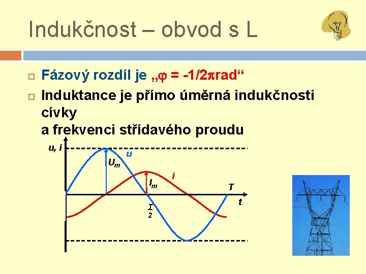 Indukčnost – obvod s L Fázový rozdíl je „ = -1/2 rad“ Induktance je
