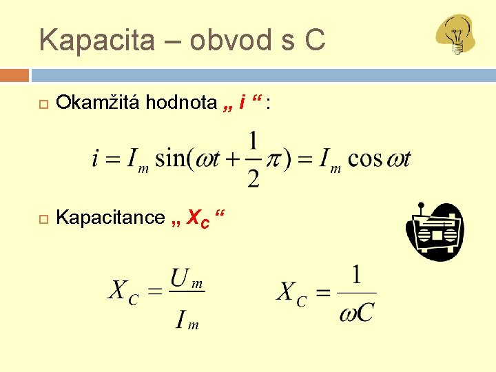 Kapacita – obvod s C Okamžitá hodnota „ i “ : Kapacitance „ XC