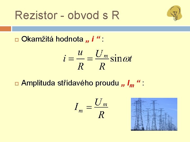 Rezistor - obvod s R Okamžitá hodnota „ i “ : Amplituda střídavého proudu