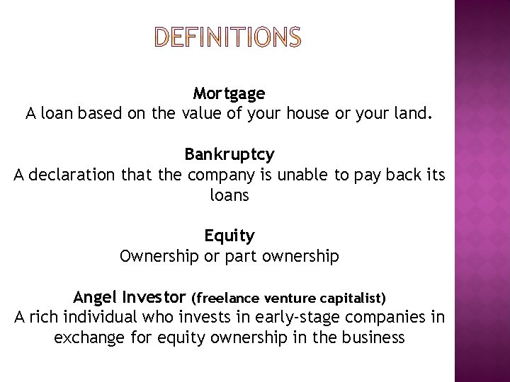 Mortgage A loan based on the value of your house or your land. Bankruptcy