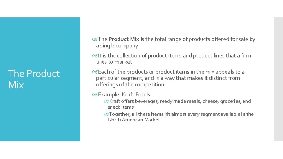  The Product Mix is the total range of products offered for sale by