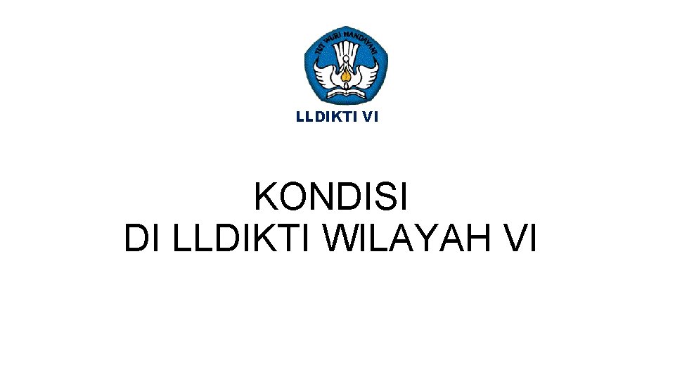 LLDIKTI VI KONDISI DI LLDIKTI WILAYAH VI 