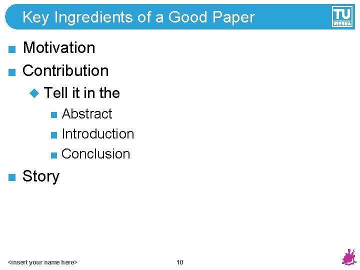 Key Ingredients of a Good Paper Motivation Contribution Tell it in the Abstract Introduction