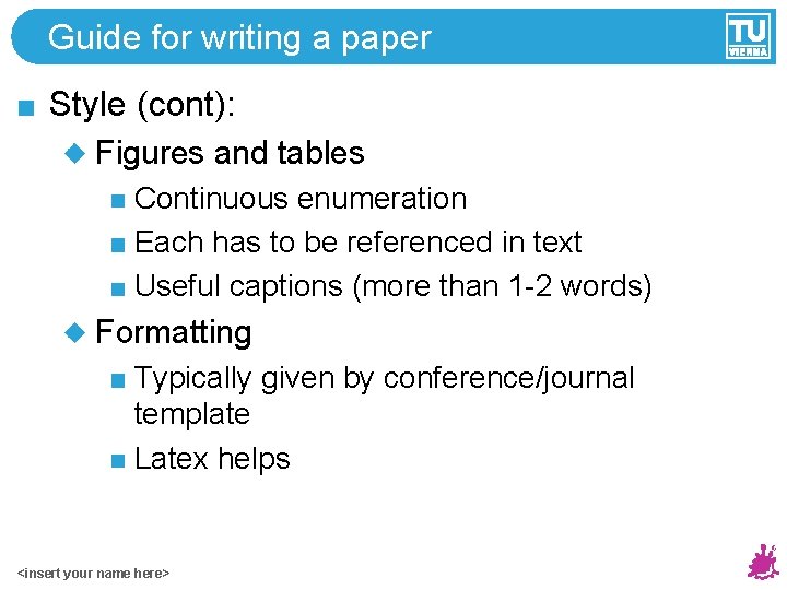 Guide for writing a paper Style (cont): Figures and tables Continuous enumeration Each has