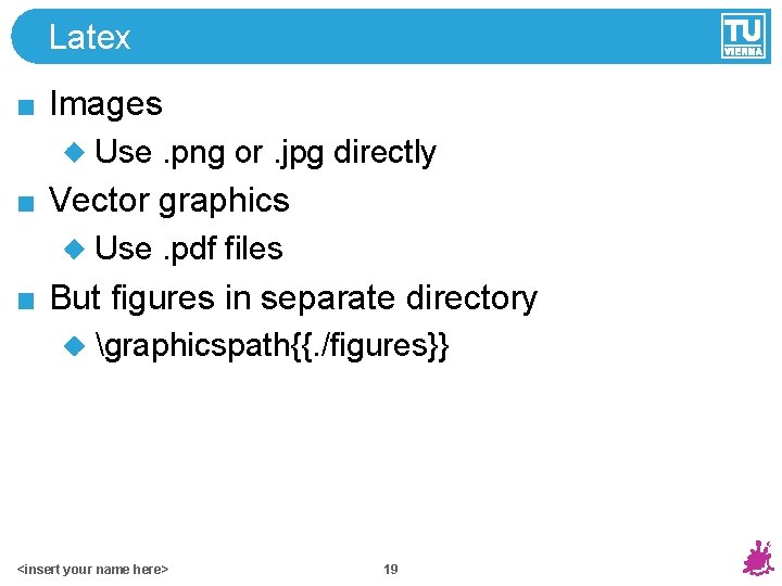 Latex Images Use. png or. jpg directly Vector graphics Use. pdf files But figures