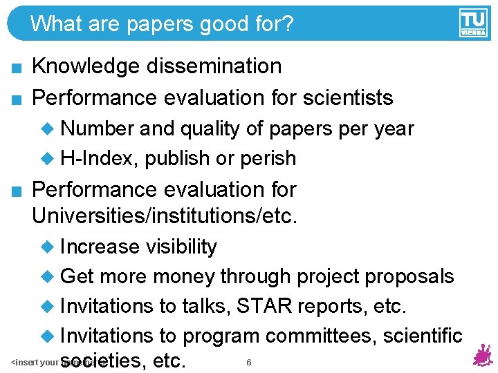 What are papers good for? Knowledge dissemination Performance evaluation for scientists Number and quality