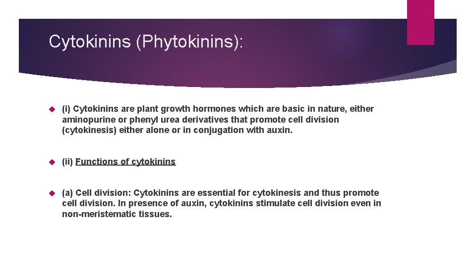 Cytokinins (Phytokinins): (i) Cytokinins are plant growth hormones which are basic in nature, either