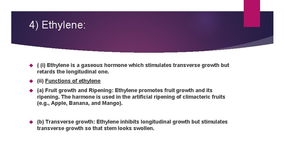 4) Ethylene: ( (i) Ethylene is a gaseous hormone which stimulates transverse growth but