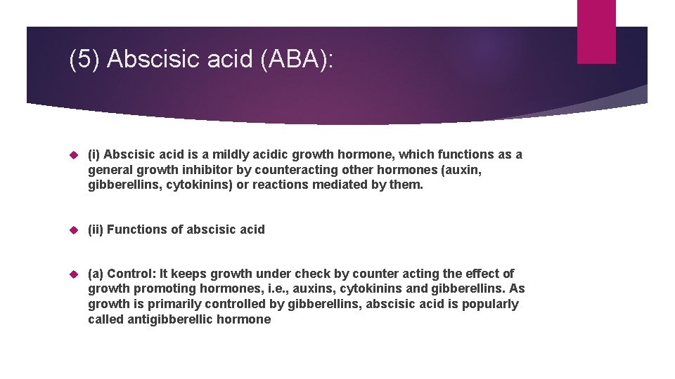 (5) Abscisic acid (ABA): (i) Abscisic acid is a mildly acidic growth hormone, which