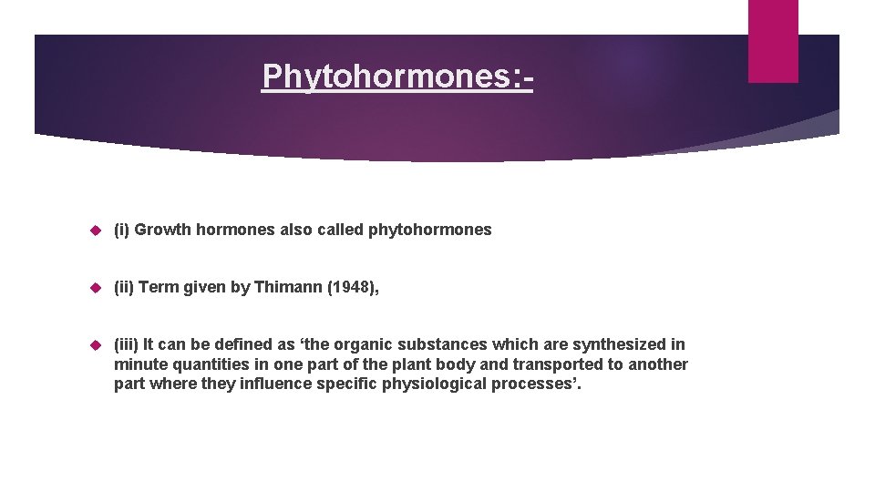 Phytohormones: - (i) Growth hormones also called phytohormones (ii) Term given by Thimann (1948),