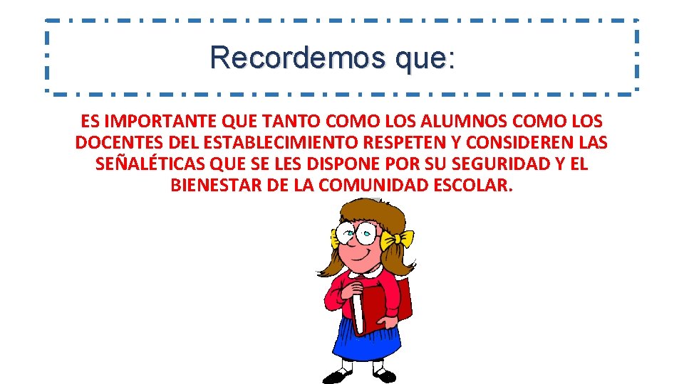 Recordemos que: ES IMPORTANTE QUE TANTO COMO LOS ALUMNOS COMO LOS DOCENTES DEL ESTABLECIMIENTO