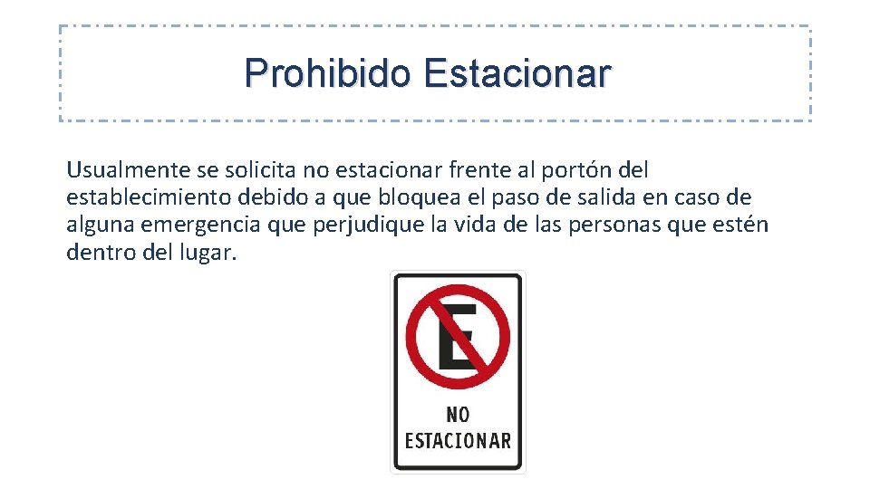 Prohibido Estacionar Usualmente se solicita no estacionar frente al portón del establecimiento debido a